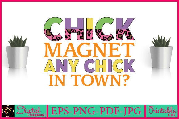 Download Chick Magnet Any Chick in Town Sublimati - Premium Resources